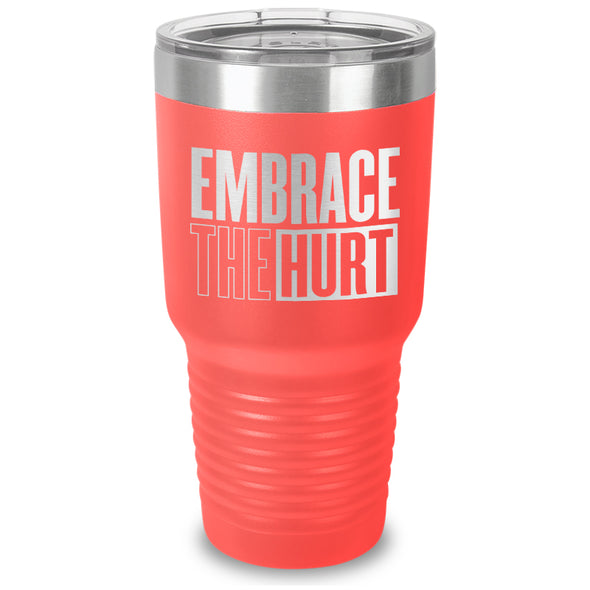 Embrace The Hurt Laser Etched Tumbler