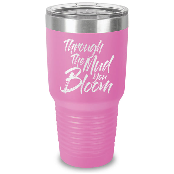 Through The Mud You Bloom Laser Etched Tumbler