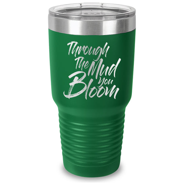 Through The Mud You Bloom Laser Etched Tumbler