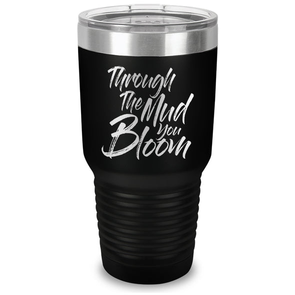 Through The Mud You Bloom Laser Etched Tumbler