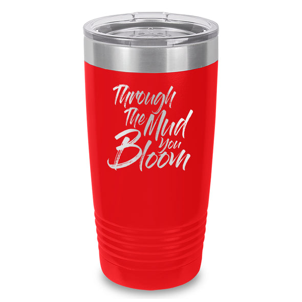 Through The Mud You Bloom Laser Etched Tumbler