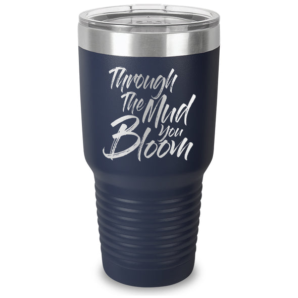 Through The Mud You Bloom Laser Etched Tumbler