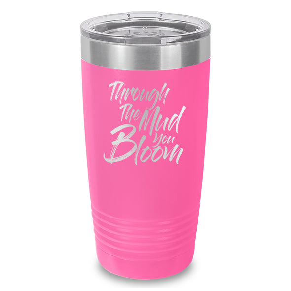 Through The Mud You Bloom Laser Etched Tumbler