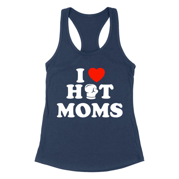 I Love Hot Moms Women's Apparel