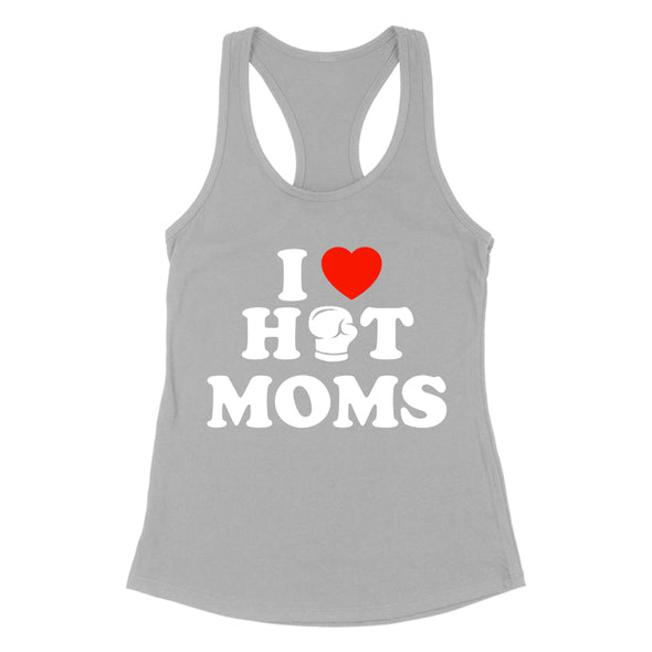 I Love Hot Moms Women's Apparel