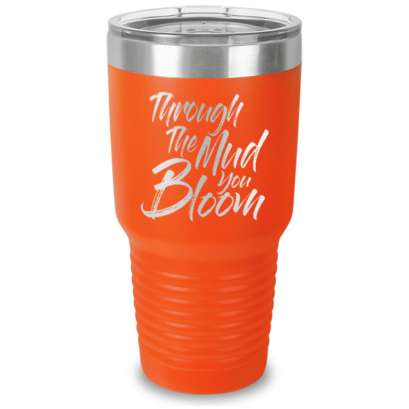 Through The Mud You Bloom Laser Etched Tumbler